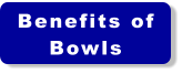 Benefits of Bowls